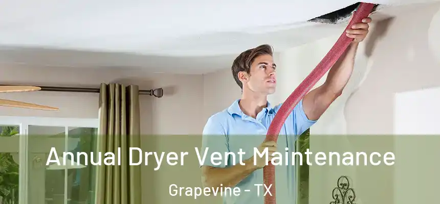 Annual Dryer Vent Maintenance Grapevine - TX