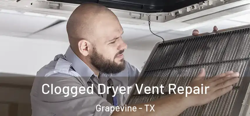  Clogged Dryer Vent Repair Grapevine - TX