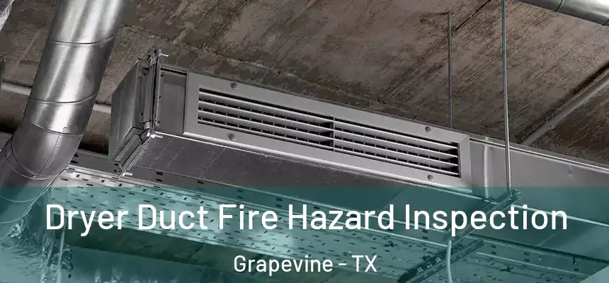 Dryer Duct Fire Hazard Inspection Grapevine - TX