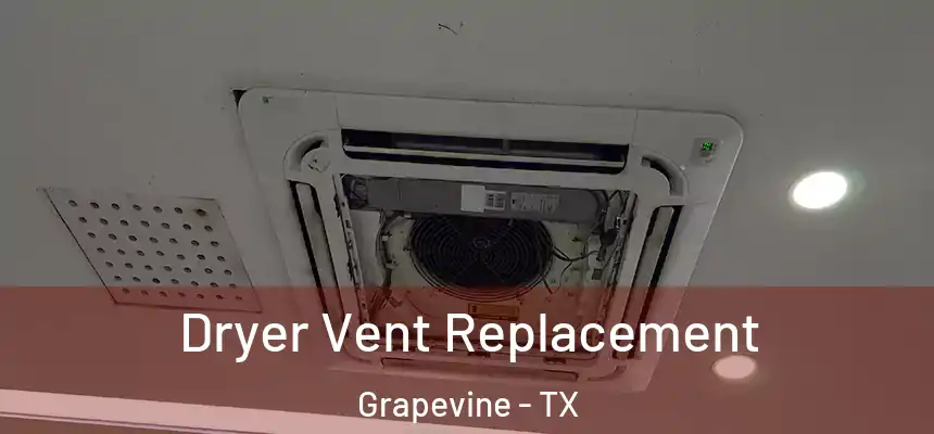 Dryer Vent Replacement Grapevine - TX