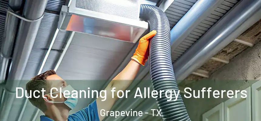  Duct Cleaning for Allergy Sufferers Grapevine - TX