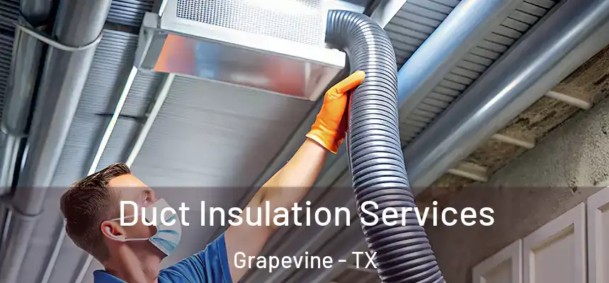 Duct Insulation Services Grapevine - TX