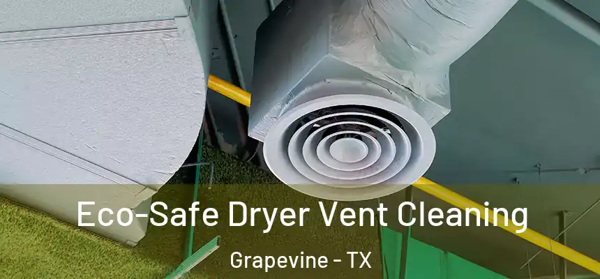  Eco-Safe Dryer Vent Cleaning Grapevine - TX