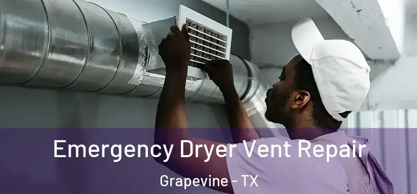  Emergency Dryer Vent Repair Grapevine - TX