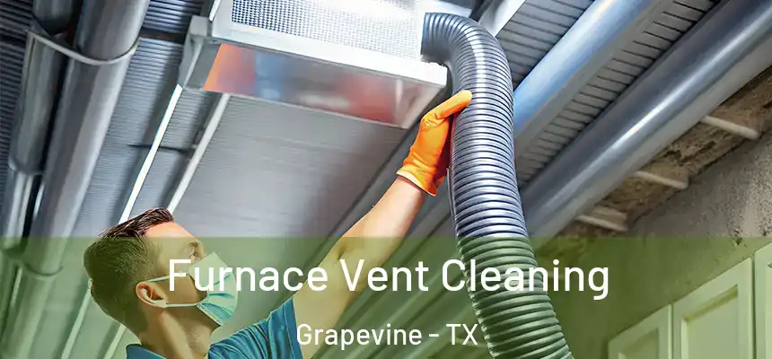  Furnace Vent Cleaning Grapevine - TX