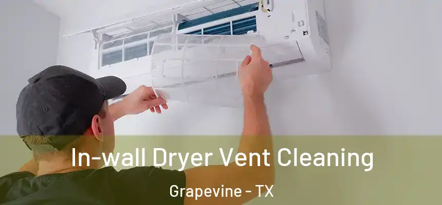  In-wall Dryer Vent Cleaning Grapevine - TX