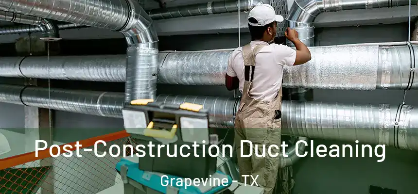  Post-Construction Duct Cleaning Grapevine - TX