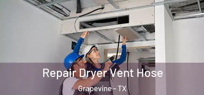 Repair Dryer Vent Hose Grapevine - TX
